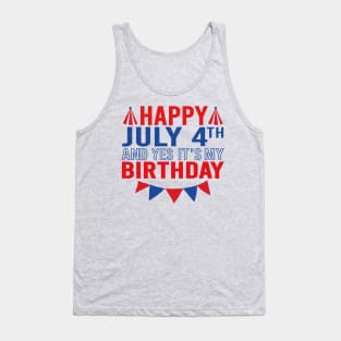 Happy July 4th And Yes It's My Birthday Tank Top